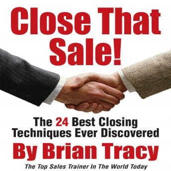 Close That Sale!: The 24 Best Sales Closing Techniques Ever Discovered audiobook cover
