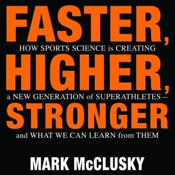 Faster, Higher, Stronger: How Sports Science Is Creating a New Generation of Superathletes-and What We Can Learn from Them audiobook cover