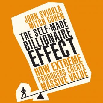 Self-Made Billionaire Effect: How Extreme Producers Create Massive Value audiobook cover