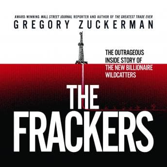 Frackers: The Outrageous Inside Story of the New Billionaire Wildcatters audiobook cover