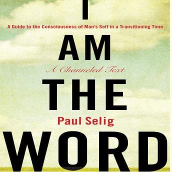 I Am The Word: A Guide to the Consciousness of Man's Self in a Transitioning Time audiobook cover