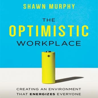 Optimistic Workplace: Creating an Environment That Energizes Everyone audiobook cover