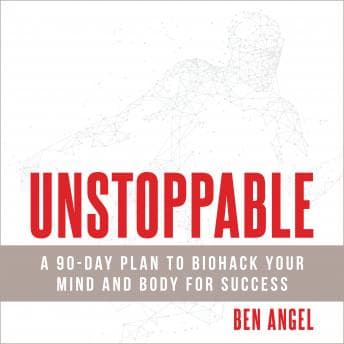 Unstoppable: A 90-Day Plan to Biohack Your Mind and Body for Success audiobook cover
