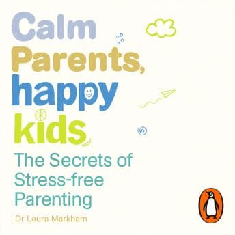 Calm Parents, Happy Kids: The Secrets of Stress-free Parenting audiobook cover