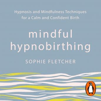 Mindful Hypnobirthing: Hypnosis and Mindfulness Techniques for a Calm and Confident Birth audiobook cover