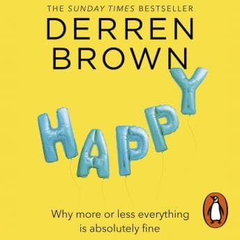 Happy: Why More or Less Everything is Absolutely Fine audiobook cover