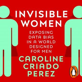 Invisible Women: Exposing Data Bias in a World Designed for Men audiobook cover