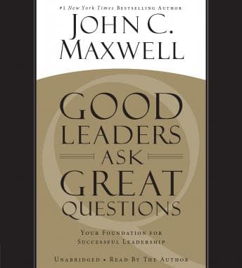 Good Leaders Ask Great Questions: Your Foundation for Successful Leadership audiobook cover