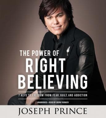 Power of Right Believing: 7 Keys to Freedom from Fear,  Guilt, and Addiction audiobook cover
