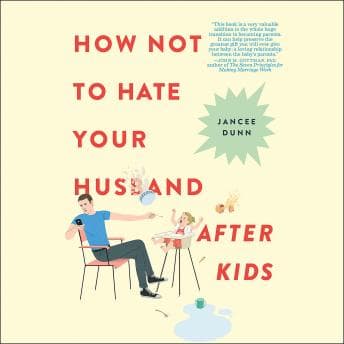 How Not to Hate Your Husband After Kids audiobook cover