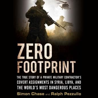 Zero Footprint: The True Story of a Private Military Contractor¿s Covert Assignments in Syria, Libya, And the World¿s Most Dangerous Places audiobook cover
