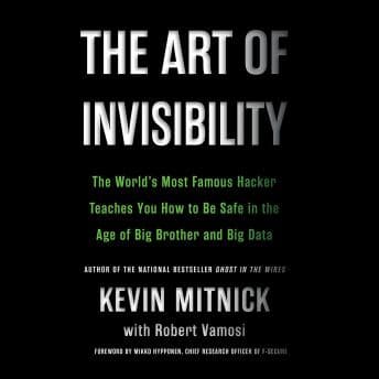 Art of Invisibility: The World's Most Famous Hacker Teaches You How to Be Safe in the Age of Big Brother and Big Data audiobook cover