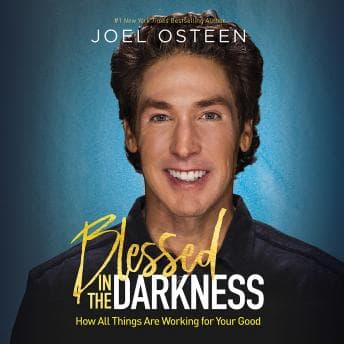 Blessed in the Darkness: How All Things Are Working for Your Good audiobook cover