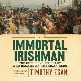 Immortal Irishman: The Irish Revolutionary Who Became an American Hero audiobook cover