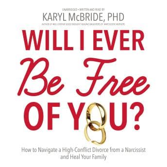 Will I Ever Be Free of You?: How to Navigate a High-Conflict Divorce from a Narcissist and Heal Your Family audiobook cover