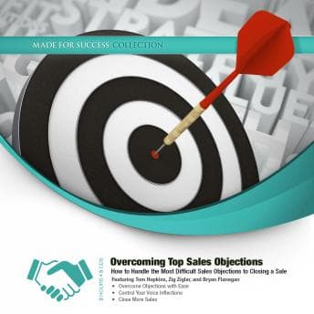 Overcoming Top Sales Objections: How to  Handle the Most Difficult Sales Objections to Closing a Sale audiobook cover