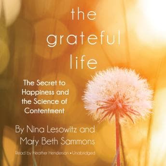 Grateful Life: The Secret to Happiness and the Science of Contentment audiobook cover