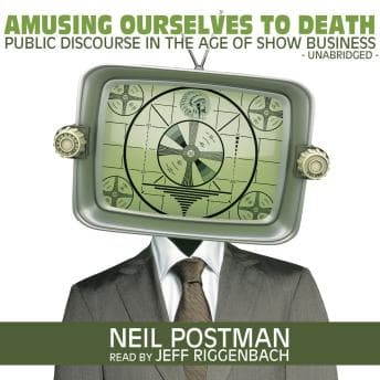 Amusing Ourselves to Death: Public Discourse in the Age of Show Business audiobook cover
