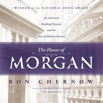 House of Morgan: An American Banking Dynasty and the Rise of Modern Finance audiobook cover