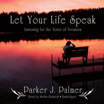 Let Your Life Speak: Listening for the Voice of Vocation audiobook cover