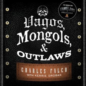 Vagos, Mongols, and Outlaws: My Infiltration of America's Deadliest Biker Gangs audiobook cover