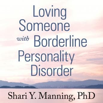 Loving Someone with Borderline Personality Disorder: How to Keep Out-of-Control Emotions from Destroying Your Relationship audiobook cover