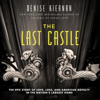 Last Castle: The Epic Story of Love, Loss, and American Royalty in the Nation’s Largest Home audiobook cover