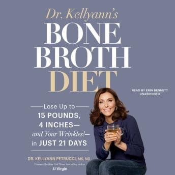 Dr. Kellyann’s Bone Broth Diet: Lose up to 15 Pounds, 4 Inches—and Your Wrinkles!—in Just 21 Days audiobook cover