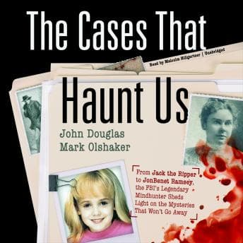 Cases That Haunt Us: From Jack the Ripper to JonBenet Ramsey, the FBI’s Legendary Mindhunter Sheds Light on the Mysteries That Won’t Go Away audiobook cover