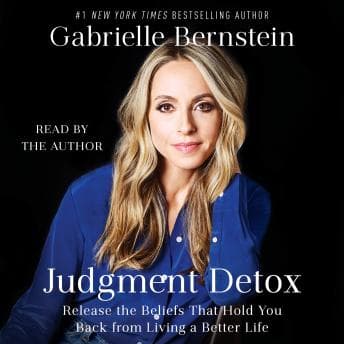 Judgment Detox: Release the Beliefs That Hold You Back from Living A Better Life audiobook cover