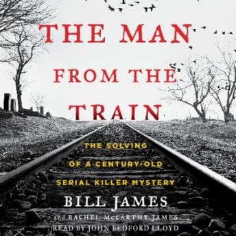 Man from the Train: The Solving of a Century-Old Serial Killer Mystery audiobook cover