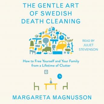 Gentle Art of Swedish Death Cleaning: How to Free Yourself and Your Family from a Lifetime of Clutter audiobook cover