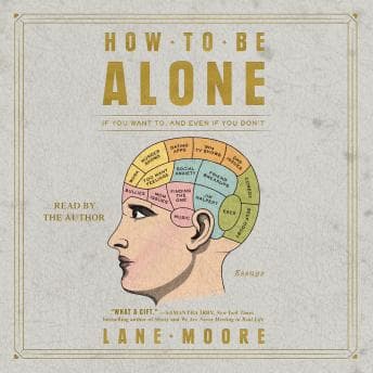 How to be Alone: If You Want to, and Even If You Don't audiobook cover