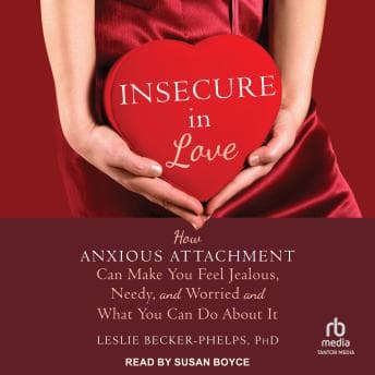 Insecure in Love: How Anxious Attachment Can Make You Feel Jealous, Needy, and Worried and What You Can Do About It audiobook cover