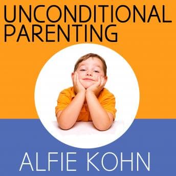 Unconditional Parenting: Moving from Rewards and Punishments to Love and Reason audiobook cover