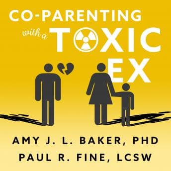 Co-Parenting With a Toxic Ex: What to Do When Your Ex-Spouse Tries to Turn the Kids Against You audiobook cover
