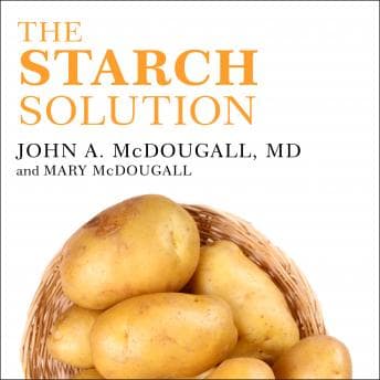Starch Solution: Eat the Foods You Love, Regain Your Health, and Lose the Weight for Good! audiobook cover