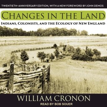 Changes in the Land: Indians, Colonists, and the Ecology of New England audiobook cover