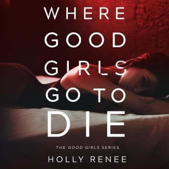 Where Good Girls Go to Die : The Good Girls Series, Volume 1 audiobook cover