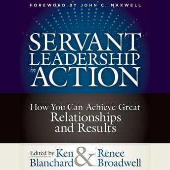 Servant Leadership in Action: How You Can Achieve Great Relationships and Results audiobook cover