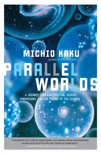 Parallel Worlds: A Journey Through Creation, Higher Dimensions, and the Future of the Cosmos audiobook cover
