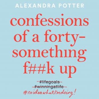 Confessions of a Forty-Something F**k Up audiobook cover