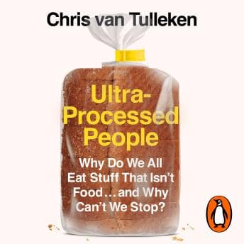 Ultra-Processed People: Why Do We All Eat Stuff That Isn’t Food … and Why Can’t We Stop? audiobook cover