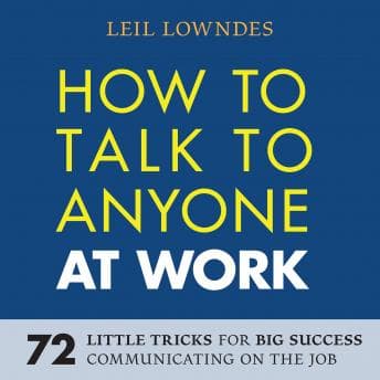 How to Talk to Anyone at Work: 72 Little Tricks for Big Success Communicating on the Job audiobook cover