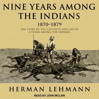 Nine Years Among the Indians, 1870-1879: The Story of the Captivity and Life of a Texan Among the Indians audiobook cover