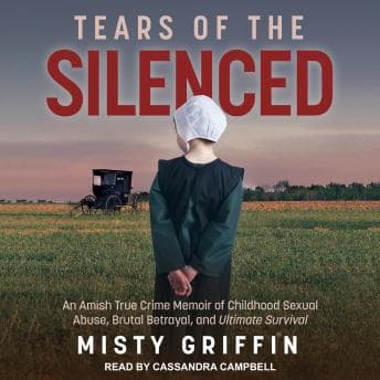Tears of the Silenced: An Amish True Crime Memoir of Childhood Sexual Abuse, Brutal Betrayal, and Ultimate Survival audiobook cover