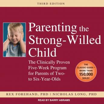 Parenting the Strong-Willed Child: The Clinically Proven Five-Week Program for Parents of Two- to Six-Year-Olds audiobook cover