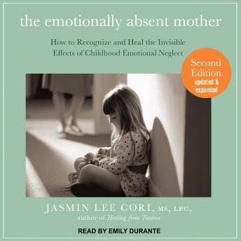 Emotionally Absent Mother: How to Recognize and Heal the Invisible Effects of Childhood Emotional Neglect, Second Edition audiobook cover