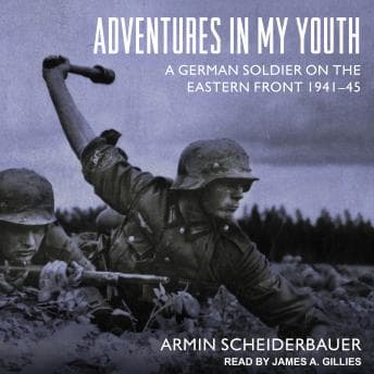 Adventures in My Youth: A German Soldier on the Eastern Front 1941-45 audiobook cover