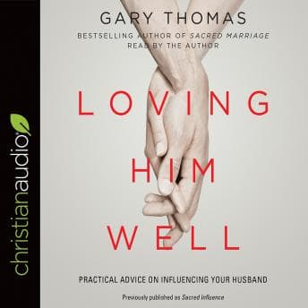 Loving Him Well: Practical Advice on Influencing Your Husband audiobook cover